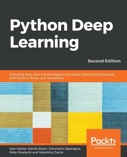 Python Deep Learning, Ivan Vasilev ; Daniel Slater ; Gianmario Spacagna ; Peter Roelants ; Valentino Zocca - Paperback - 9781789348460