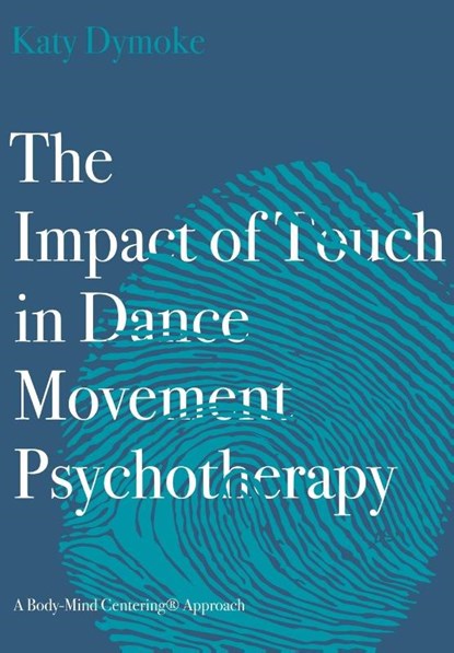 The Impact of Touch in Dance Movement Psychotherapy, Katy (Touchdown Dance / Embody Move) Dymoke - Paperback - 9781789384598