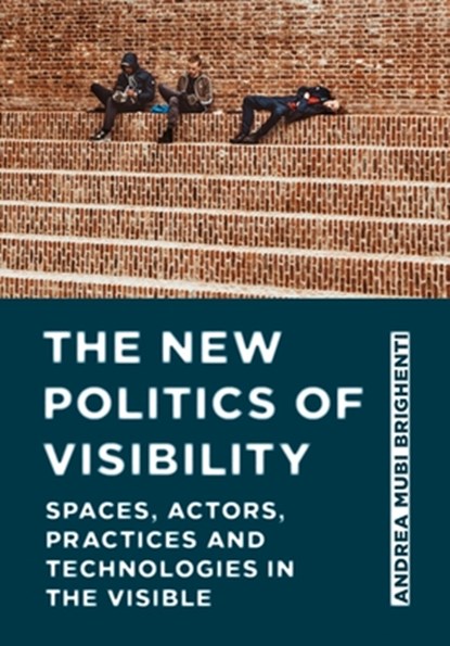The New Politics of Visibility, Andrea Mubi (University of Trento) Brighenti - Gebonden - 9781789385748