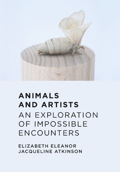 Animals and Artists, Elizabeth Eleanor Jacqueline (Doctoral candidate at the Royal College of Art) Atkinson - Gebonden - 9781789386370