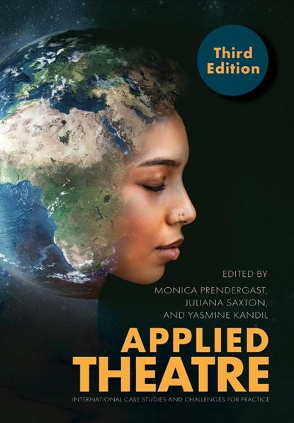 Applied Theatre, Third Edition, Monica (University of Victoria Prendergast ; Juliana (University of Victoria Saxton ; Yasmine (University of Victoria & Brock University Kandil - Paperback - 9781789389227