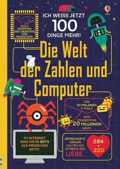 Ich weiß jetzt 100 Dinge mehr! Die Welt der Zahlen und Computer, Alex Frith ; Rose Hall ; Alice James ; Minna Lacey - Gebonden - 9781789411492