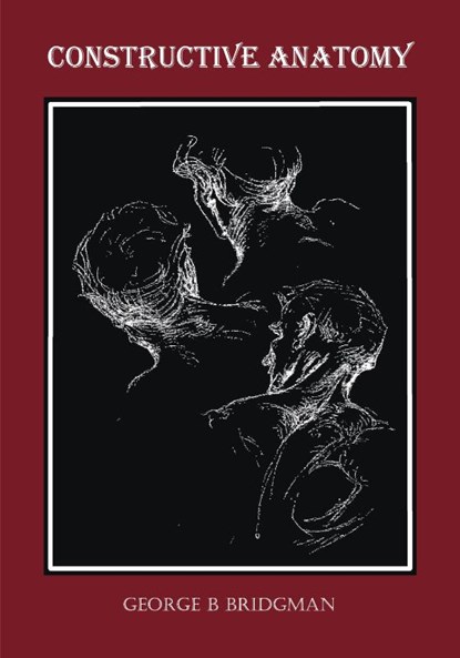 Constructive Anatomy (Fully Illustrated), George B Bridgman - Paperback - 9781789431575