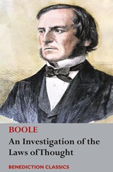 An Investigation of the Laws of Thought, on Which are Founded the Mathematical Theories of Logic and Probabilities - George Boole - 9781789432718