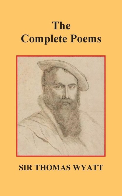 The Complete Poems of Thomas Wyatt, Sir Thomas Wyatt - Paperback - 9781789433029