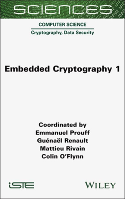 Embedded Cryptography 1, Emmanuel (ANSSI Prouff ; Guenael (ANSSI Renault ; Mattieu (CryptoExperts Rivain ; Colin (Dalhousie University O'Flynn - Gebonden - 9781789452136