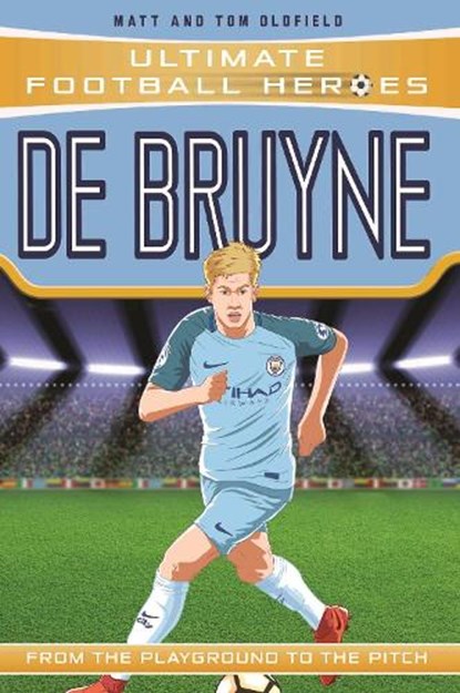 Ultimate Football Heroes: De Bruyne (Top Ballers 5), Matt Oldfield Ltd ; Ultimate Football Heroes - Paperback - 9781789460056