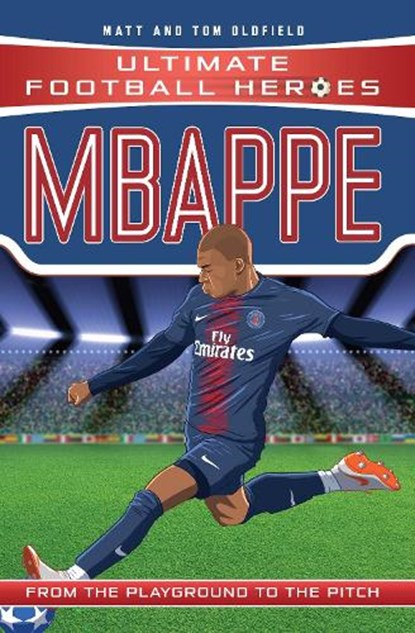 Ultimate Football Heroes: Mbappe (Goal Machines 2), Matt & Tom Oldfield ; Ultimate Football Heroes - Paperback - 9781789460674