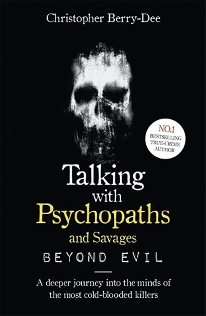 Talking With Psychopaths and Savages: Beyond Evil, Christopher Berry-Dee - Paperback - 9781789461152