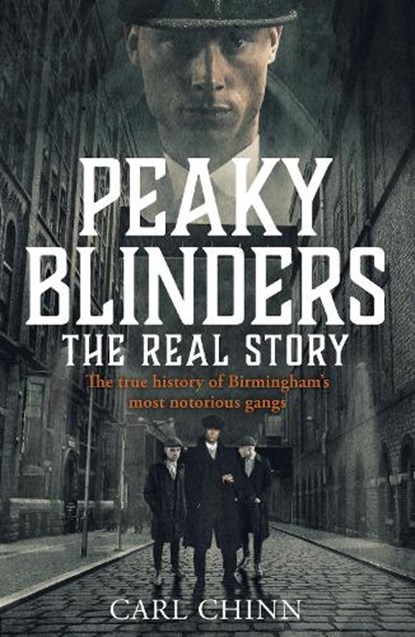 Peaky Blinders - The Real Story of Birmingham's most notorious gangs, Carl Chinn - Paperback - 9781789461725