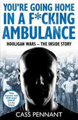 You're Going Home in a F*****g Ambulance - Cass Pennant - 9781789461909
