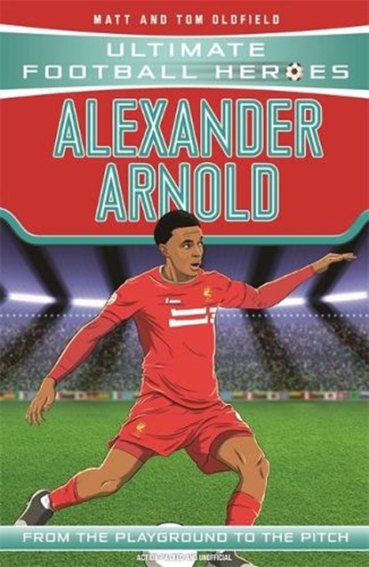 Alexander-Arnold (Ultimate Football Heroes - the No. 1 football series), Matt & Tom Oldfield ; Ultimate Football Heroes - Paperback - 9781789462401