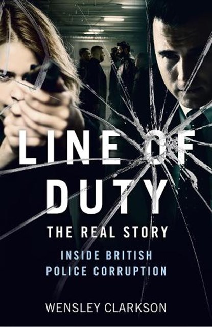 Line of Duty - The Real Story of British Police Corruption, Wensley Clarkson - Paperback - 9781789463415