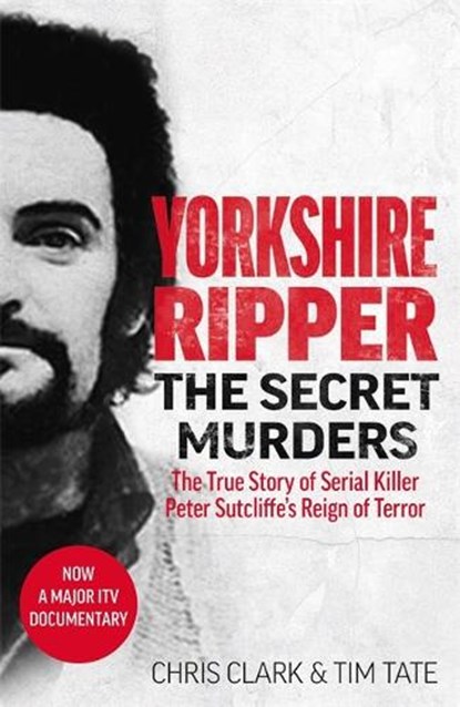 Yorkshire Ripper - The Secret Murders, Chris Clark & Tim Tate - Paperback - 9781789464139