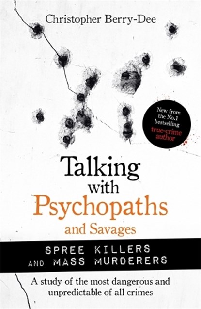 Talking with Psychopaths and Savages: Mass Murderers and Spree Killers, Christopher Berry-Dee - Paperback - 9781789464221