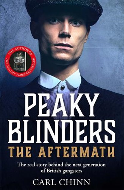 Peaky Blinders: The Aftermath: The real story behind the next generation of British gangsters, Carl Chinn - Paperback - 9781789464511