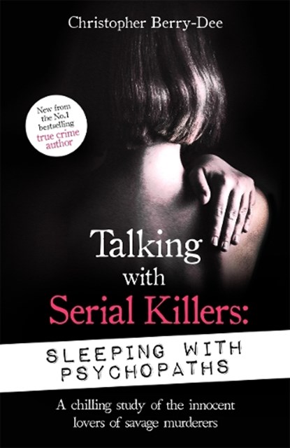 Talking with Serial Killers: Sleeping with Psychopaths, Christopher Berry-Dee - Paperback - 9781789465617