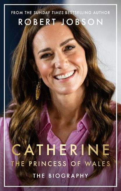 Catherine, the Princess of Wales: The Biography, Robert Jobson - Paperback - 9781789466621