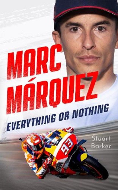 Marc Marquez: Everything or Nothing, Stuart Barker - Gebonden - 9781789468298