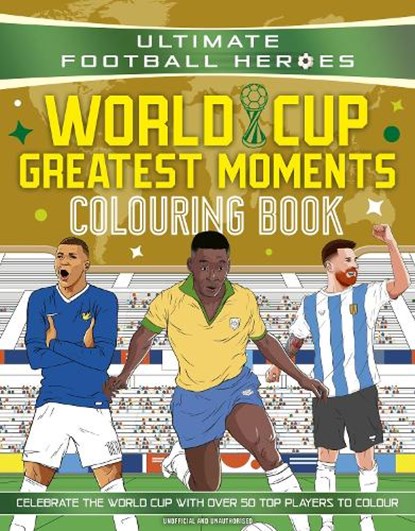 Ultimate Football Heroes Colouring Book: World Cup Greatest Moments, Ultimate Football Heroes - Paperback - 9781789469387