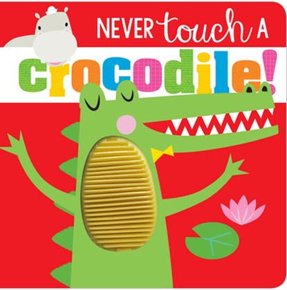 Never Touch a Crocodile!, Rosie Greening - Gebonden - 9781789479560