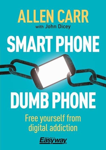 SMART PHONE DUMB PHONE, Allen Carr ;  John Dicey - Paperback - 9781789504835