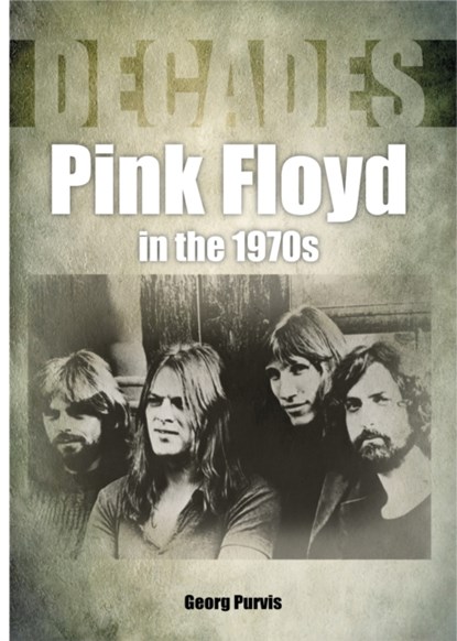 Pink Floyd in the 1970s (Decades), George Purvis - Paperback - 9781789520729