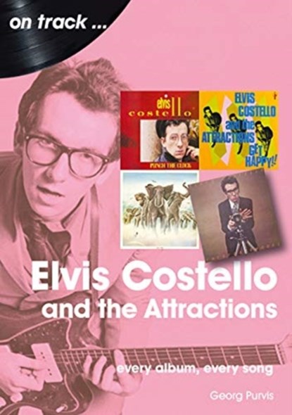 Elvis Costello And The Attractions: Every Album, Every Song, Georg Purvis - Paperback - 9781789521290