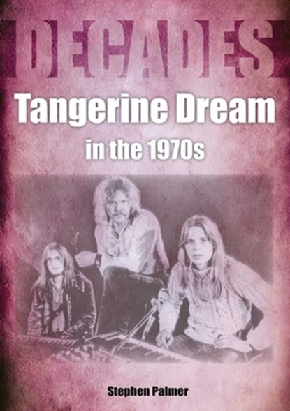 Tangerine Dream in the 1970s, Stephen Palmer - Paperback - 9781789521610