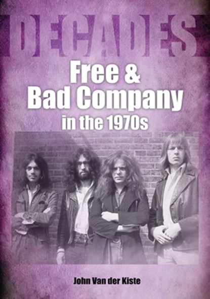 Free and Bad Company in the 1970s, John Van der Kiste - Paperback - 9781789521788