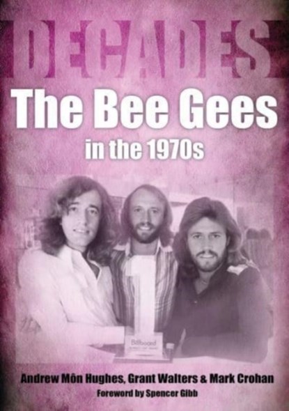 The Bee Gees in the 1970s, Andrew Mon Hughes ; Grant Walters ; Mark Crohan - Paperback - 9781789521795