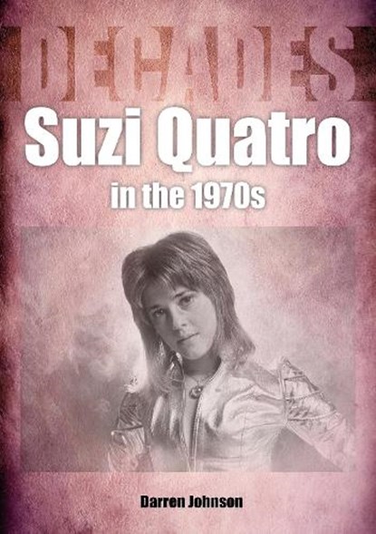 Suzi Quatro in the 1970s (Decades), Darren Johnson - Paperback - 9781789522365