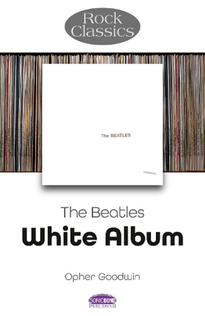 The Beatles: White Album - Rock Classics, Opher Goodwin - Paperback - 9781789523331