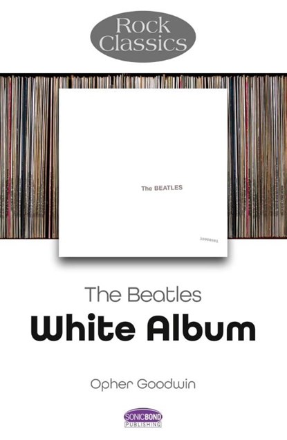 The Beatles: White Album - Rock Classics, Opher Goodwin - Paperback - 9781789523331