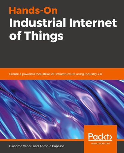 Hands-On Industrial Internet of Things, Giacomo Veneri ; Antonio Capasso - Paperback - 9781789537222