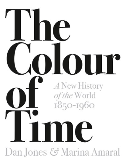 The Colour of Time: A New History of the World, 1850-1960, Dan Jones ; Marina Amaral - Paperback - 9781789541557
