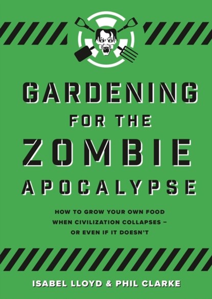 Gardening for the Zombie Apocalypse, Isabel Lloyd ; Phil Clarke - Paperback - 9781789542387