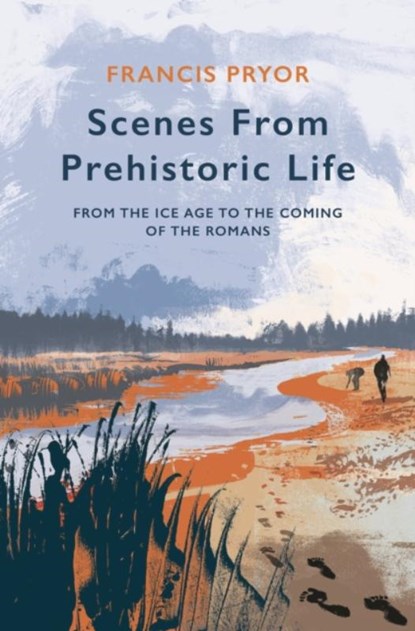 Scenes from Prehistoric Life, Francis Pryor - Gebonden - 9781789544145