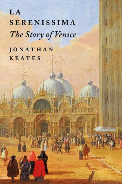 La Serenissima, Jonathan Keates - Gebonden - 9781789545050