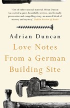 Love notes from a german building site | Adrian Duncan | 