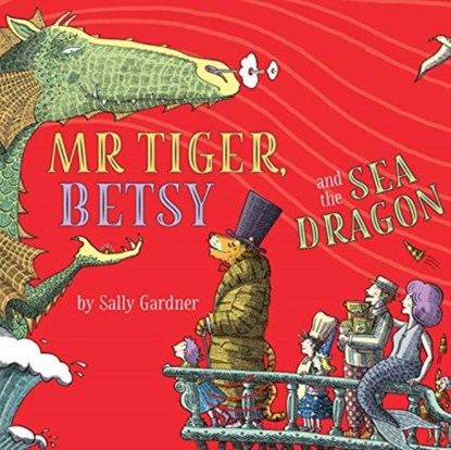 Mr Tiger, Betsy and the Sea Dragon, GARDNER,  Sally - AVM - 9781789548686