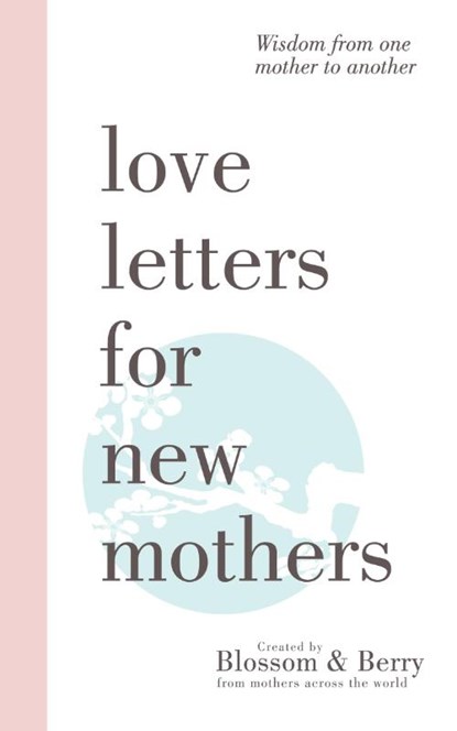 Love Letters For New Mothers: Wisdom from one mother to another, Gayle Berry - Paperback - 9781789551617