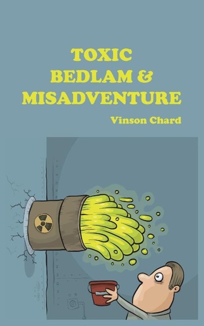 Toxic Bedlam & Misadventure, Vinson Chard - Paperback - 9781789553987