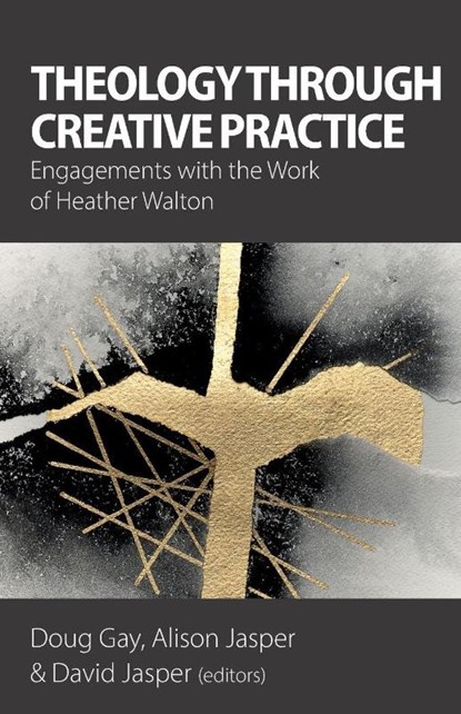 Theology Through Creative Practice, Doug Gay ; Alison Jasper ; David Jasper - Paperback - 9781789593983