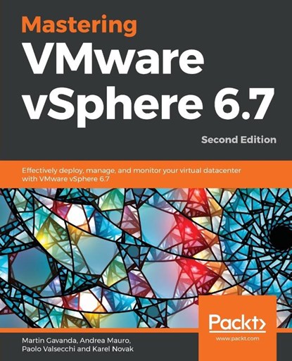 Mastering VMware vSphere 6.7, Martin Gavanda ; Andrea Mauro ; Paolo Valsecchi ; Karel Novak - Paperback - 9781789613377