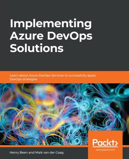 Implementing Azure DevOps Solutions, Henry Been ; Maik van der Gaag - Paperback - 9781789619690