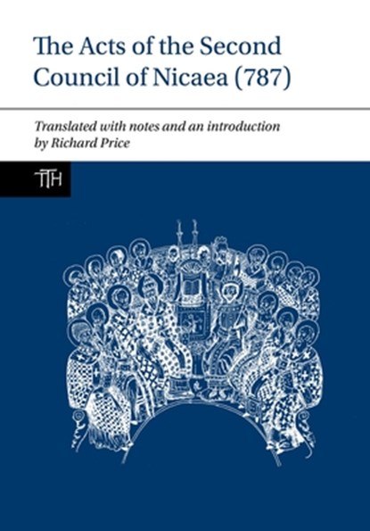 The Acts of the Second Council of Nicaea (787), Richard Price - Paperback - 9781789621570
