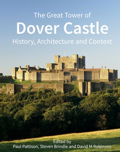The Great Tower of Dover Castle: History, Architecture and Context, Paul Pattison - Gebonden - 9781789622430