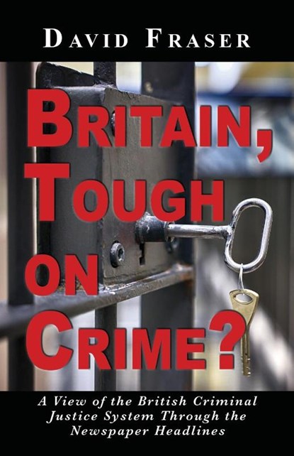 Britain Tough on Crime?, David Fraser - Paperback - 9781789634556