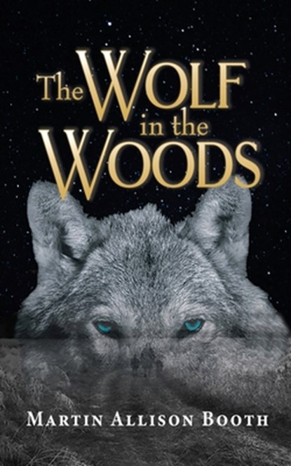 The Wolf In the Woods, Martin Allison Booth - Paperback - 9781789634617